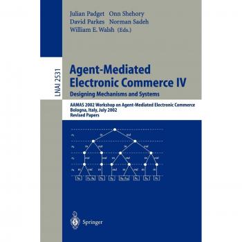 Agent-Mediated Electronic Commerce IV. Designing Mechanisms and Systems: AAMAS 2002 Workshop on Agent Mediated Electronic Commerce, Bologna, Italy, ... Notes in Computer Science, Band 2531)