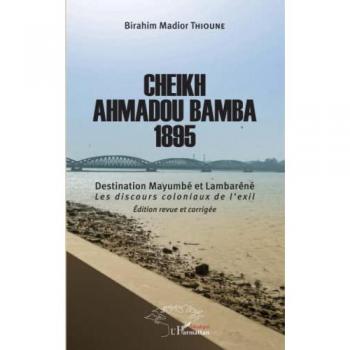 Cheikh Ahmadou Bamba 1895: Destination Mayumbé et Lambaréné Les discours coloniaux de l'exil