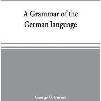 A grammar of the German language designed for a thoro and practical study of the language as spoken and written to-day