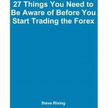 27 Things You Need to Be Aware of Before You Start Trading the Forex