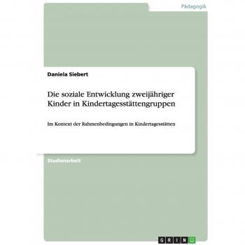 Die soziale Entwicklung zweijähriger Kinder in Kindertagesstättengruppen: Im Kontext der Rahmenbedingungen in Kindertagesstätten