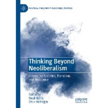 Thinking Beyond Neoliberalism : Alternative Societies, Transition, and Resistance