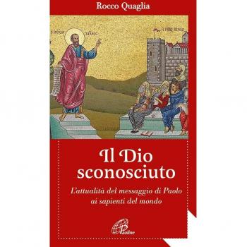 Il Dio sconosciuto. L'attualità del messaggio di Paolo ai sapienti del mondo