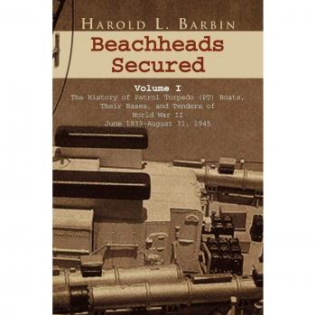 Beachheads Secured Volume I: The History of Patrol Torpedo