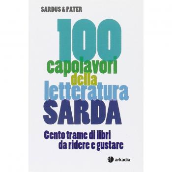 100 capolavori della letteratura sarda. Cento trame di libri da ridere e gustare