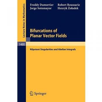 Bifurcations of Planar Vector Fields: Nilpotent Singularities and Abelian Integrals (Lecture Notes in Mathematics) (Lecture Notes in Mathematics, 1480, Band 1480)