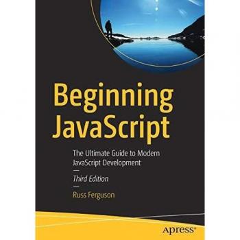 Beginning JavaScript : The Ultimate Guide to Modern Javascript Development, P...