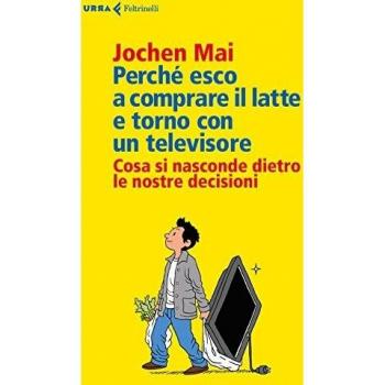Perché esco a comprare il latte e torno con un televisore. Cosa si nasconde dietro le nostre decisioni