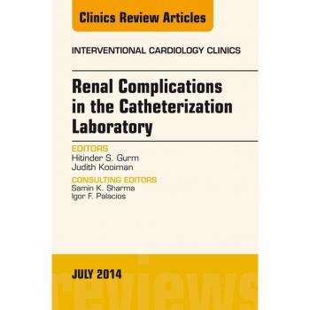 Vitalsource Technologies, Inc. Renal Complications in the Catheterization Laboratory, An Issue of Interventional Cardiology Clinics