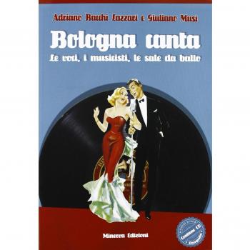 Bologna canta. Le voci, i musicisti, le sale da ballo. Con CD Audio. Con CD-ROM