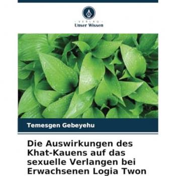 Gebeyehu, Temesgen: Die Auswirkungen des Khat-Kauens auf das sexuelle Verlangen bei Erwachsenen Logia Twon