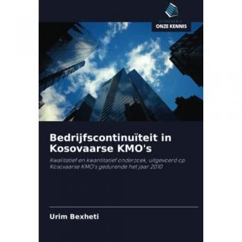 Bedrijfscontinuïteit in Kosovaarse KMO's: Kwalitatief en kwantitatief onderzoek, uitgevoerd op Kosovaarse KMO's gedurende het jaar 2010