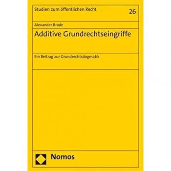 Additive Grundrechtseingriffe: Ein Beitrag zur Grundrechtsdogmatik