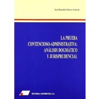 La prueba contencioso-administrativa: análisis dogmático y jurisprudencial