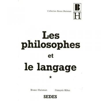 LES PHILOSOPHES ET LE LANGAGE.: Tome 1, les grands textes philosophiques sur le langage