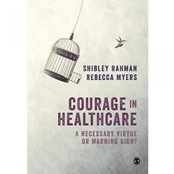 Courage in Healthcare: A Necessary Virtue or Warning Sign?