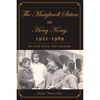 The Maryknoll Sisters in Hong Kong 1921-1969