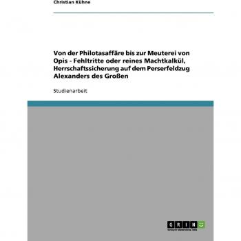 Von der Philotasaffäre bis zur Meuterei von Opis