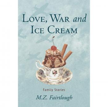 Love, War And Ice Cream: Family Stories