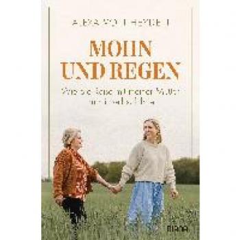 Heyden, Alexa von Mohn Und Regen: Wie Die Reise Mit Meiner Mutter Zu Mir Selbst Führte