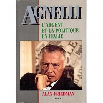 Friedman Agnelli/l'Argent Et La Politique En Italie (Rivag.H.C.)