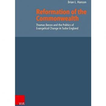 Reformation of the Commonwealth: Thomas Becon and the Politics of Evangelical Change in Tudor England