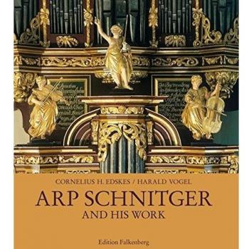Arp Schnitger and his work: Documentation of the Organs and Façades built by Arp Schnitger in Germany, the Netherlands, Portugal, and Brazil