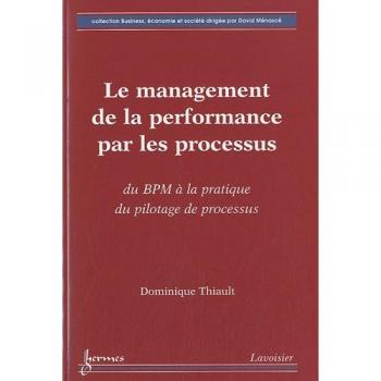 Le management de la performance par les processus : du BPM à la pratique du pilotage de processus