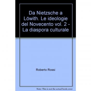 Da Nietzsche a Löwith. Le ideologie del Novecento. La diaspora culturale (Vol. 2)