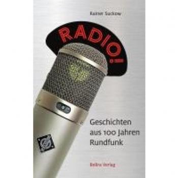 Rainer Suckow Radio!: Geschichten Aus 100 Jahren Rundfunk