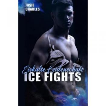 ICE FIGHTS: Eiskalte Leidenschaft: Boston-Eishockey-Reihe Teil 2