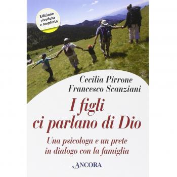 I figli ci parlano di Dio. Una psicologa e un prete in dialogo con la famiglia