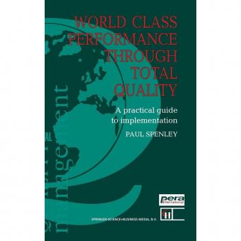World Class Performance Through Total Quality:: A Practical Guide to Implementation