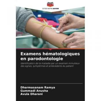Examens hématologiques en parodontologie: Identification de la maladie par un examen minutieux des signes, symptômes et antécédents du patient