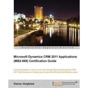 Microsoft Dynamics CRM 2011 Applications (MB2-868) Certification Guide