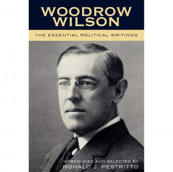 Woodrow Wilson: The Essential Political Writings: The Essential Political Writings