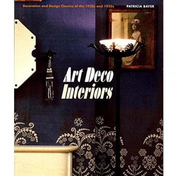 Art Deco Interiors: Decoration and Design Classic... by Patricia Bayer Paperback