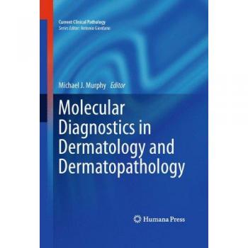 Molecular Diagnostics in Dermatology and Dermatopathology (Current Clinical Pathology)