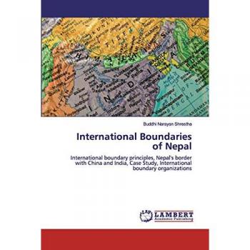 International Boundaries of Nepal: International boundary principles, Nepal's border with China and India, Case Study, International boundary organizations