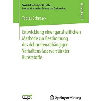 Entwicklung einer ganzheitlichen Methode zur Bestimmung des dehnratenabhängigen Verhaltens faserverstärkter Kunststoffe (Werkstofftechnische Berichte │ Reports of Materials Science and Engineering)