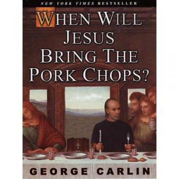 When Will Jesus Bring the Pork Chops?