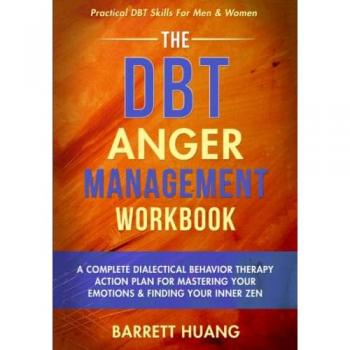 Huang, Barrett: The DBT Anger Management Workbook