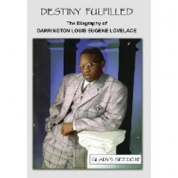 Destiny Fulfilled: The Biography of Darrington Louis Eugene Lovelace