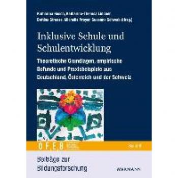 Inklusive Schule und Schulentwicklung: Theoretische Grundlagen, empirische Befunde und Praxisbeispiele aus Deutschland, Österreich und der Schweiz. (Beiträge zur Bildungsforschung)