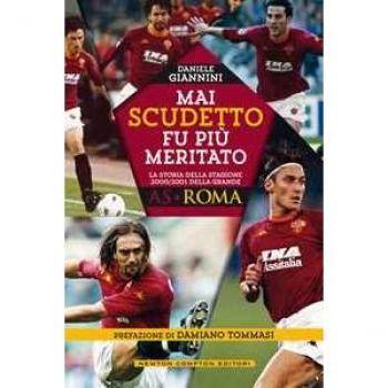 Mai scudetto fu più meritato. La storia della stagione 2000/2001 della grande AS Roma