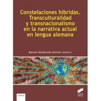 CONSTELACIONES HÍBRIDAS. TRANSCULTURALIDAD Y TRANSNACIONALISMO EN LA NARRATIVA A