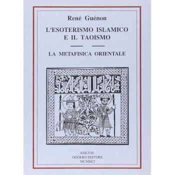 L' esoterismo islamico e il taoismo. La metafisica orientale