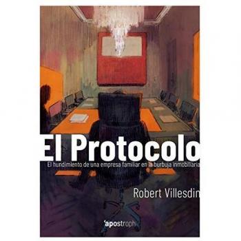 El protocolo: El hundimiento de una empresa familiar en la burbuja inmobiliaria