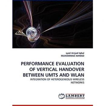 PERFORMANCE EVALUATION OF VERTICAL HANDOVER BETWEEN UMTS AND WLAN: INTEGRATION OF HETEROGENEOUS WIRELESS NETWORKS