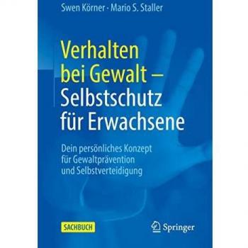 Staller, Mario S.: Verhalten bei Gewalt ¿ Selbstschutz für Erwachsene
